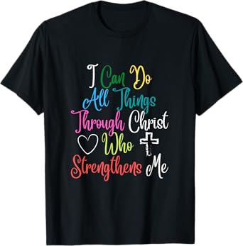 I Can Do All Things Through Christ Philippians 4:13 T-Shirt