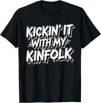Kickin' It with My Kinfolk Funny Quote Proud Family Reunions T-Shirt
