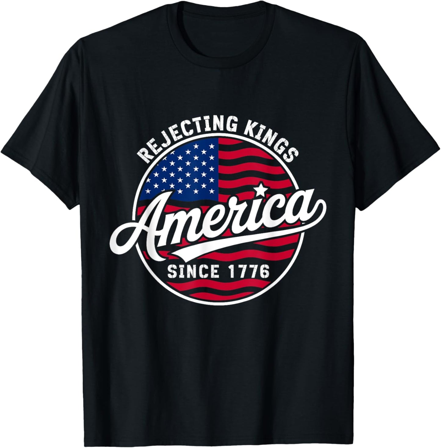 Rejecting Kings Since 1776 Funny Patriotic America T-Shirt