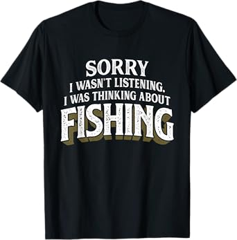 I was Thinking about Fishing - Funny Fishing Gift T-Shirt