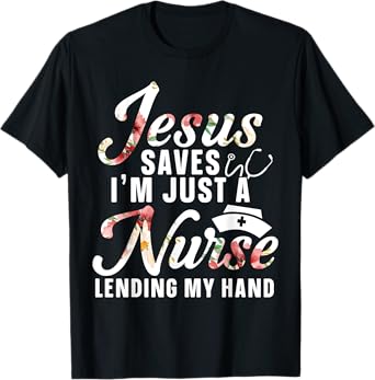 Jesus Saves I'm Just A Nurse Lending My Hand RN Christian T-Shirt