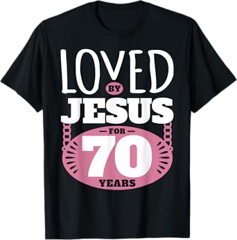 Loved By Jesus For 70 Years - 70th Birthday T-Shirt