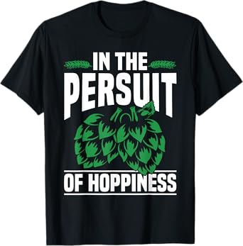 in Pursuit of Hoppiness Beer Pun Design T-Shirt