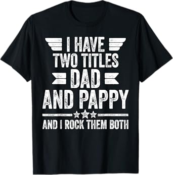 I Have Two Titles Dad And Pappy And I Rock Them Both T-Shirt