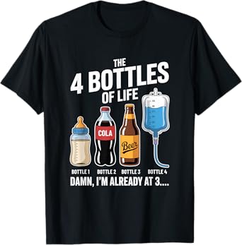 The 4 Bottles Of Life Beer Bottle Celebration Alcohol Humor T-Shirt