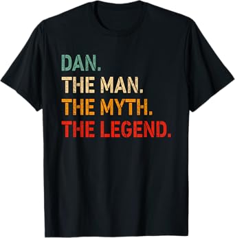 Dan The Man The Myth The Legend Shirt Funny Idea Dan T-Shirt