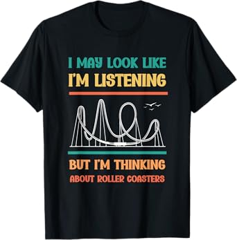 Funny Roller Coasters I'm Thinking About Roller Coasters T-Shirt