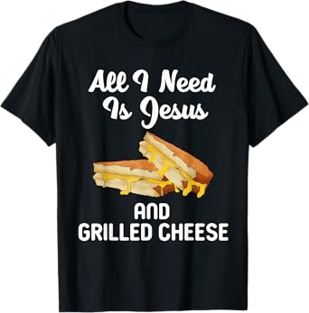 All I Need Is Jesus Grilled Cheese Lover Christian Religion T-Shirt