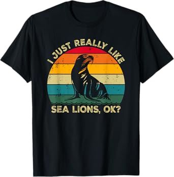 I Just Really Like Sea Lions, OK? Funny Sea Lion Retro T-Shirt