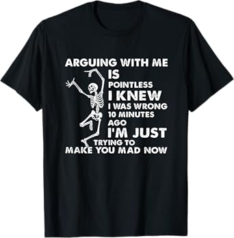 Arguing With Me Is Pointless I Knew I Was Wrong Skull T-Shirt
