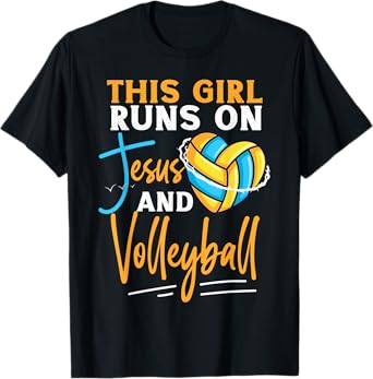 Volleyball Player Team This Girl Runs On Jesus And T-Shirt