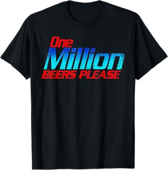 One Million Beers Please Funny Enthusiast Drinking T-Shirt