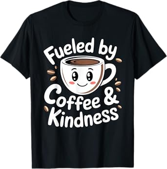 Funny Coffee Lover Fueled by Coffee And Kindness T-Shirt