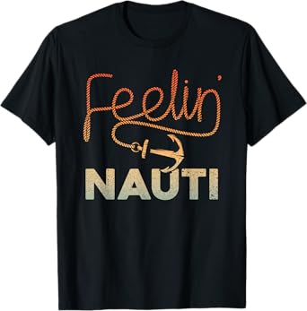 Cool Boating For Men Women Feeling Nauti Boat Captain Boater T-Shirt
