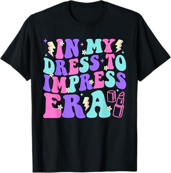 In My Dress To Impress Era Birthday Cute Teens Kids Girls T-Shirt