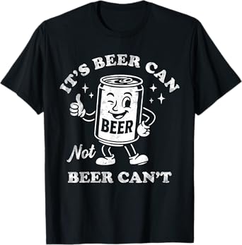 It’s Beer Can Not Beer Can’t – Funny Beer Pun Tee T-Shirt