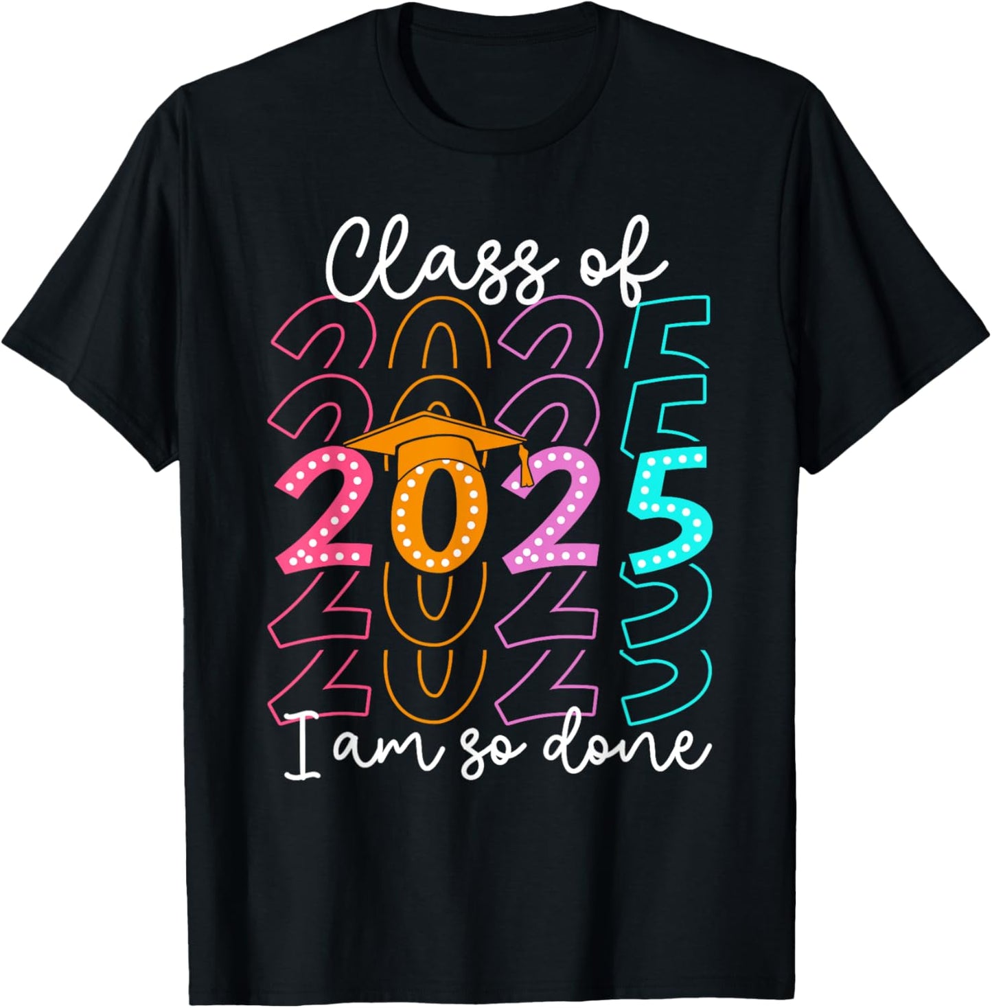 I'm So Done Class Of 2025 Graduation 2025 Last Day Of School T-Shirt