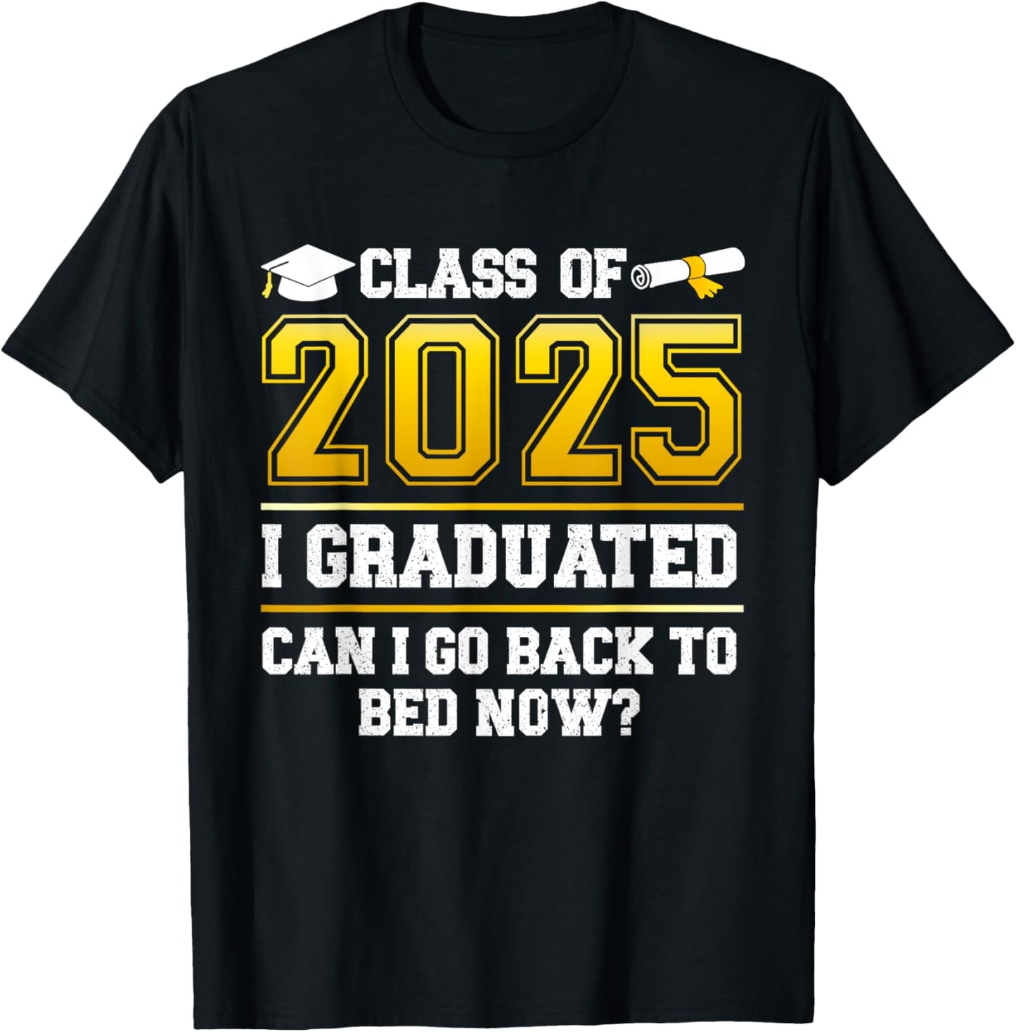 Funny Class Of 2025 I Graduated Can I Go Back To Bed Now T-Shirt
