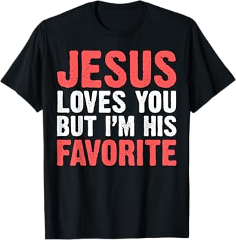 Jesus Loves You But I'M His Favorite Shirt Christians T-Shirt