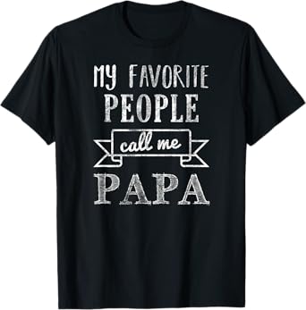 My Favorite People Call Me Papa Shirt Papa Tee Shirt T-Shirt