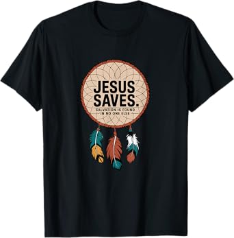 Jesus Saves - Salvation is found in no one else T-Shirt