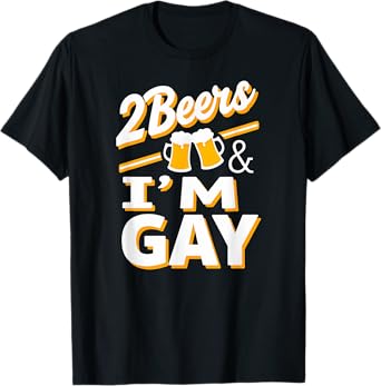 Humor Gay Pride 2 Beer And I'm Gay Beer Drinking T-Shirt