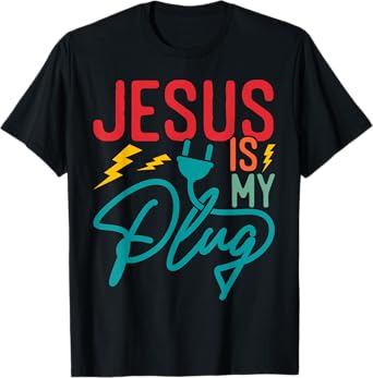 Jesus Is My Plug - Funny Christian Faith Religious T-Shirt