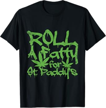 Roll Fatty for St. Paddy's Funny Marijuana St Patrick's Day T-Shirt