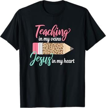 Teaching in my veins Jesus in my heart Christian Teacher T-Shirt