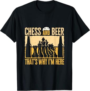 Chess And Beer, That's Why I'm Here. Funny Beer Chess Lover T-Shirt