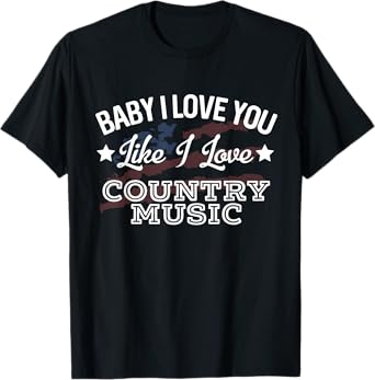 Like I Love Country Music Country Song Lyrics T-Shirt