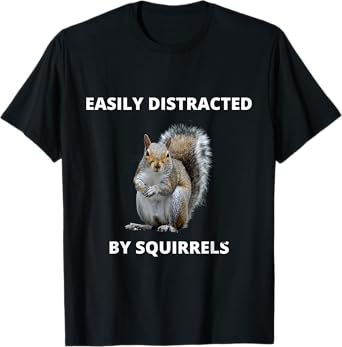 Easily distracted by squirrels funny for men women or kids T-Shirt