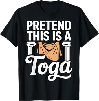 Pretend This Is A Toga Greek Party Costume T-Shirt