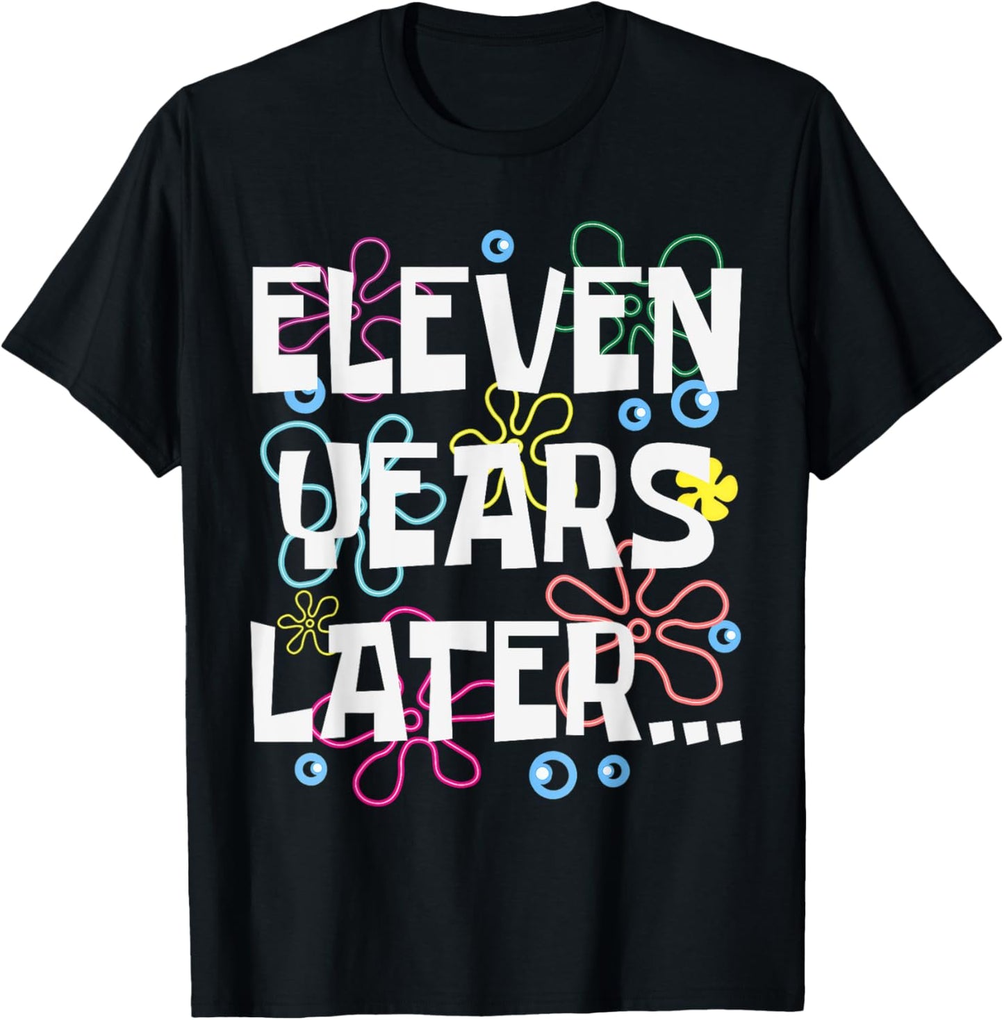 Eleven Years Later Funny Meme 11 Year Old 11th Bday Party T-Shirt