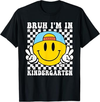 Bruh I'm in Kindergarten Smile Back to School Kindergarten T-Shirt