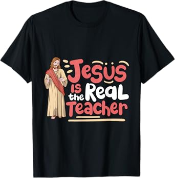 Jesus Is The Real Teacher T-Shirt
