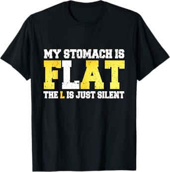My Stomach is Flat The L is Silent - Funny Fat Joke T-Shirt