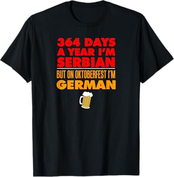 Oktoberfest Serbian 364 Days Year Today I'm German T-Shirt