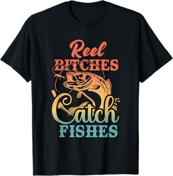 Reel Bitches Catch Fishes - Funny Retro Fishing T-Shirt