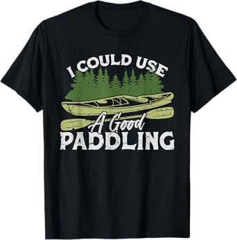 I Could Use A Good Paddling Kayaking Canoe Kayak T-Shirt