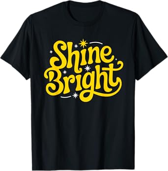 Shine Bright Motivational Men Women Kids T-Shirt