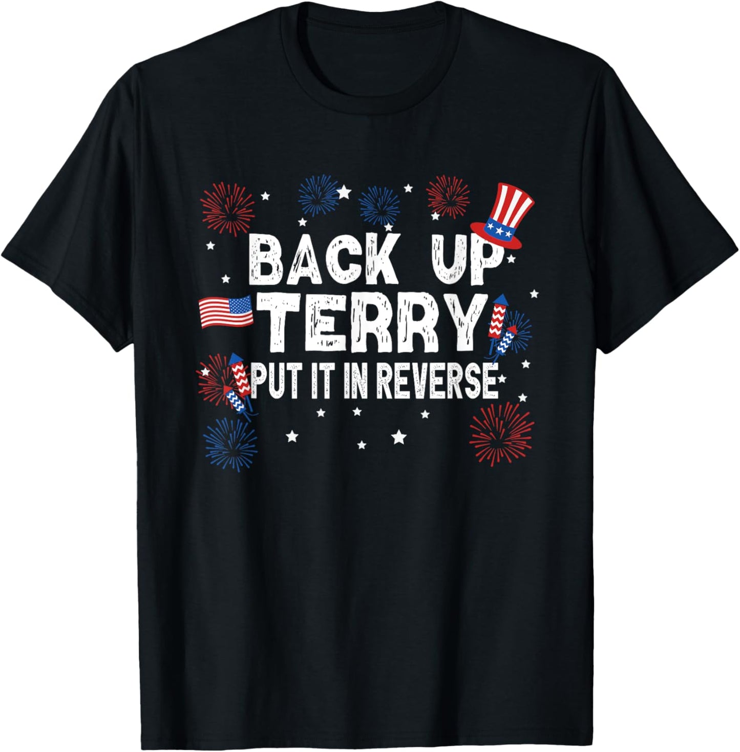 Back Up Terry Shirt Put It In Reverse Funny 4th of July T-Shirt
