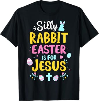 Silly rabbit easter is for Jesus christian religious T-Shirt