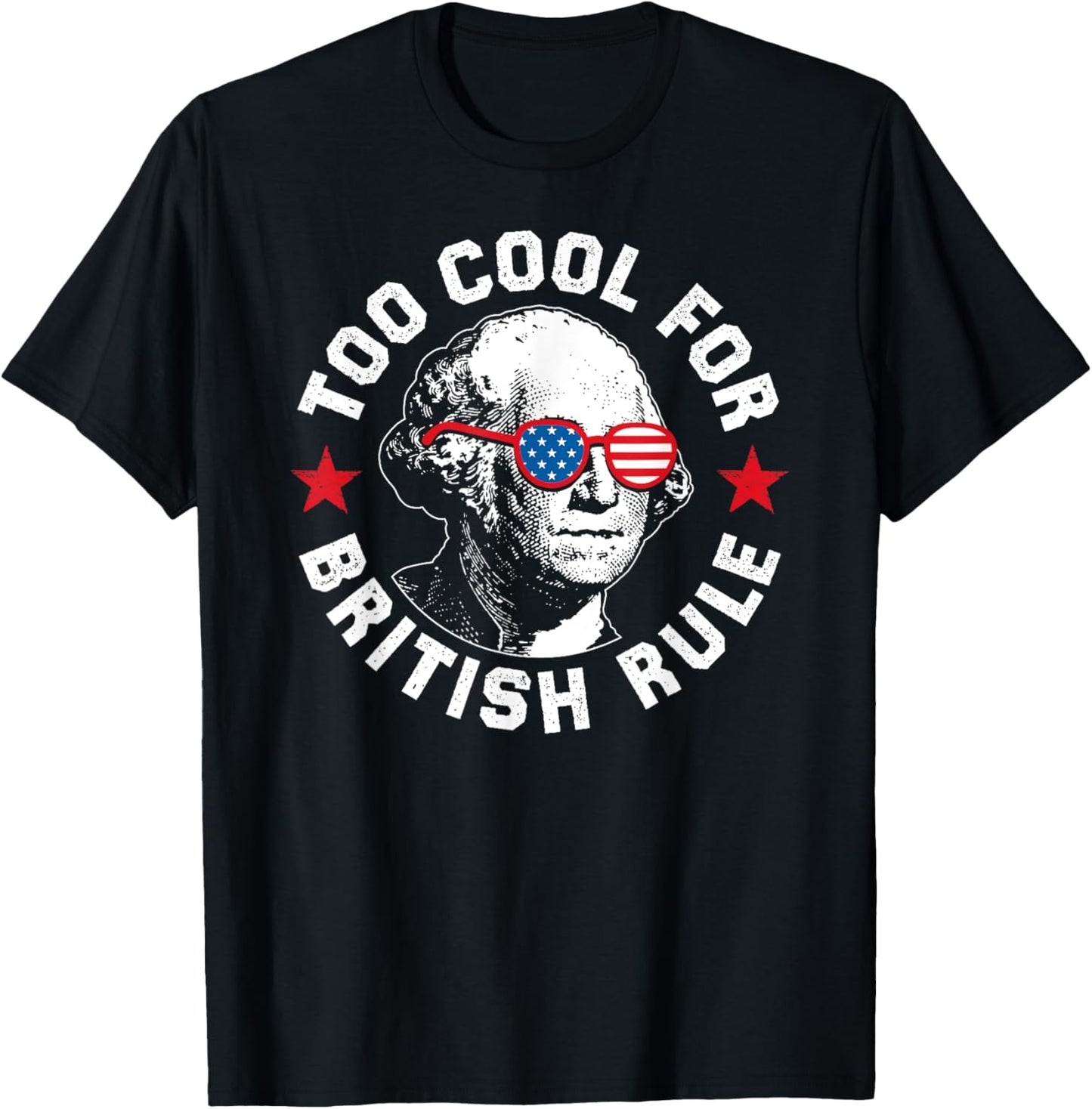 Too Cool For British Rule | Funny 4th Of July | Usa Humor T-shirt