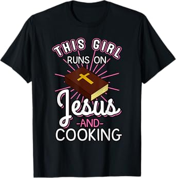 This Girl Runs On Jesus And Cooking Shirt Bible Faith Gift T-Shirt