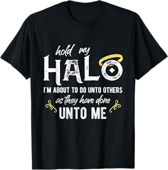 Hold My Halo I'm About To Do Unto Others Bible Faith Quote T-Shirt