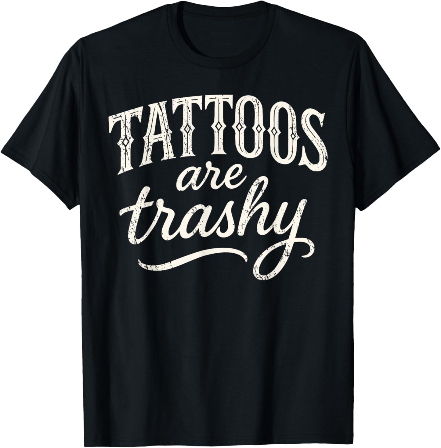 Tattoos Are Trashy Shirt Tattoo Artist Sarcastic Funny T-Shirt