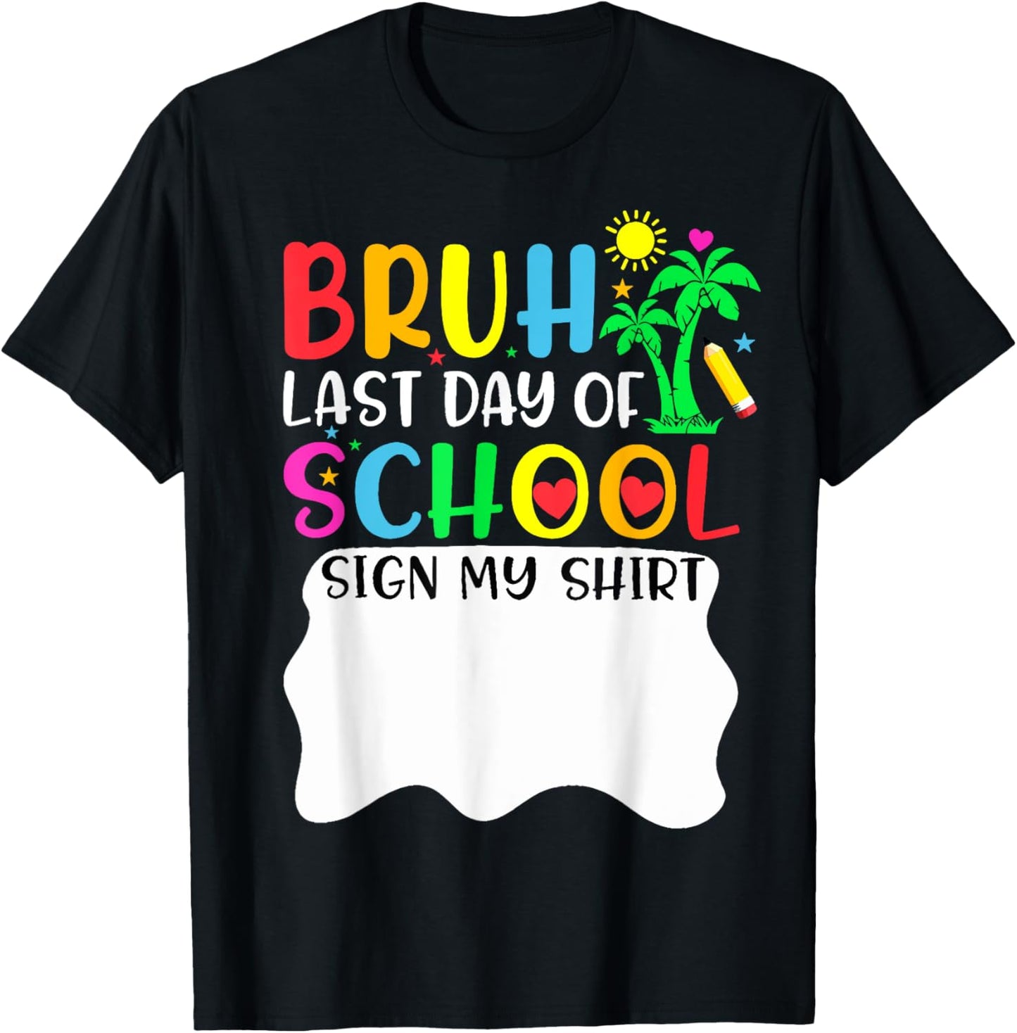 Student Signature Bruh It's My Last Day Of School Sign My T-Shirt