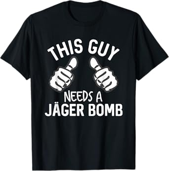 This Guy Needs A Jager Bomb Funny Alcohol Spirits T-Shirt