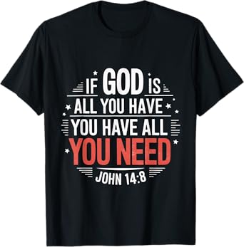 Have All You Need Gospel Christian Pray Faith Bible Verse T-Shirt
